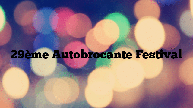 29ème Autobrocante Festival