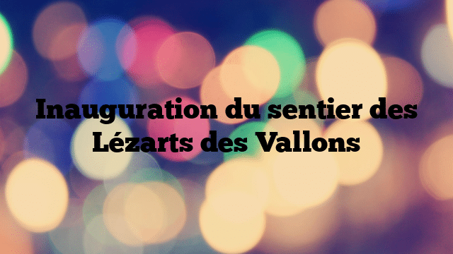 Inauguration du sentier des Lézarts des Vallons