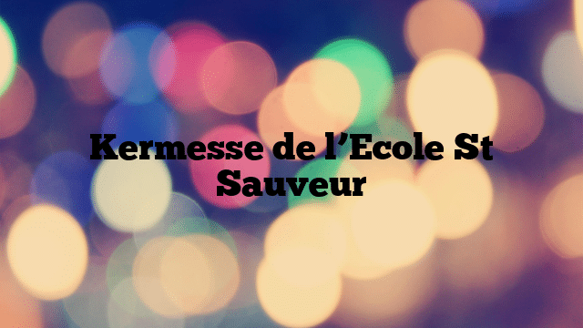 Kermesse de l’Ecole St Sauveur
