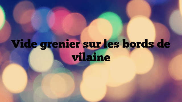 Vide grenier sur les bords de vilaine