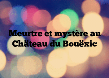 Meurtre et mystère au Chäteau du Bouëxic
